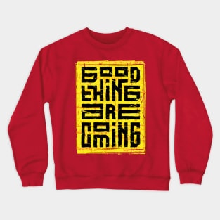 good thing are coming Crewneck Sweatshirt